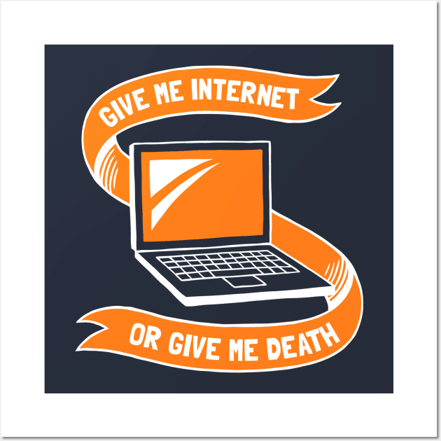 Give Me Internet Or Give Me Death Wall Art by dumbshirts